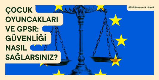 Çocuk Oyuncakları ve GPSR: Güvenliği Nasıl Sağlarsınız?