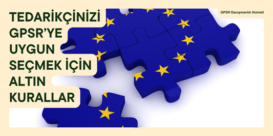 Tedarikçinizi GPSR’ye Uygun Seçmek İçin Altın Kurallar